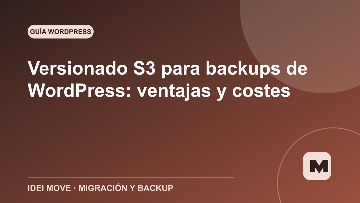 Guía de IDEI Move: Versionado S3 para backups de WordPress: ventajas y costes